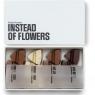 Instead of Flowers