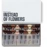 Instead of Flowers